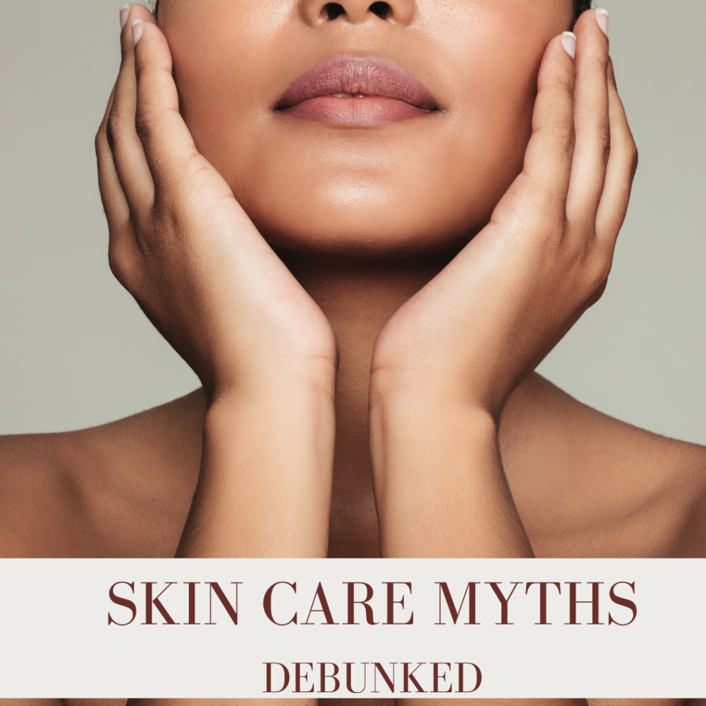 SKIN CARE MYTHS DEBUNKED